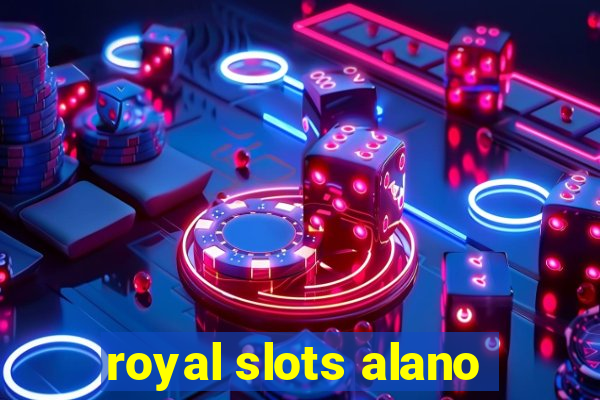 royal slots alano